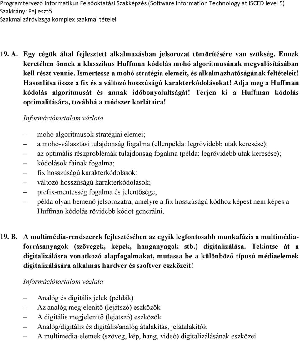 Adja meg a Huffman kódolás algoritmusát és annak időbonyolultságát! Térjen ki a Huffman kódolás optimalitására, továbbá a módszer korlátaira!