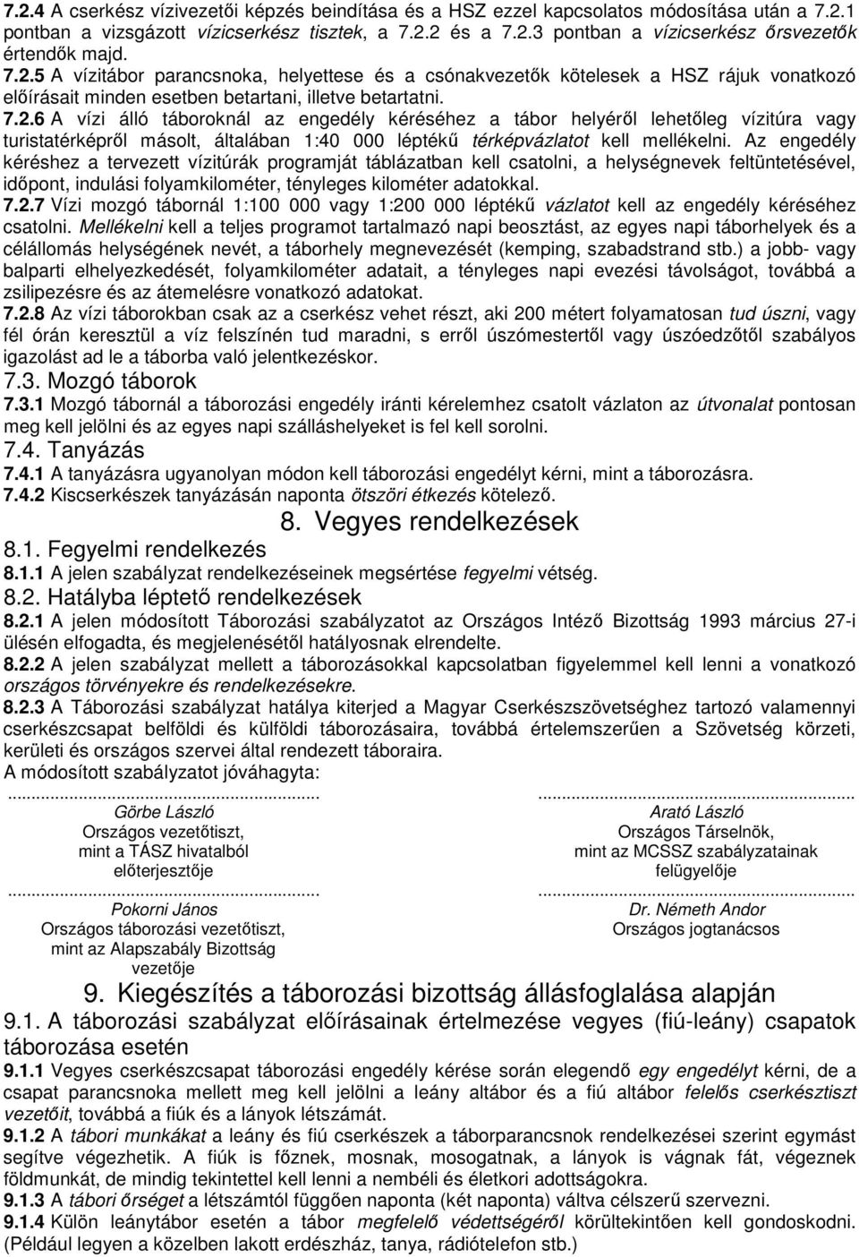 Az engedély kéréshez a tervezett vízitúrák programját táblázatban kell csatolni, a helységnevek feltüntetésével, idıpont, indulási folyamkilométer, tényleges kilométer adatokkal. 7.2.