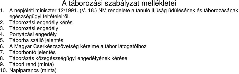 Táborozási engedély kérés 3. Táborozási engedély 4. Portyázási engedély 5. Táborba szálló jelentés 6.