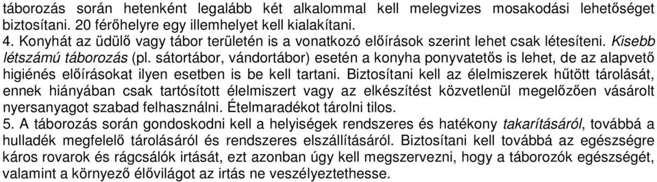 sátortábor, vándortábor) esetén a konyha ponyvatetıs is lehet, de az alapvetı higiénés elıírásokat ilyen esetben is be kell tartani.