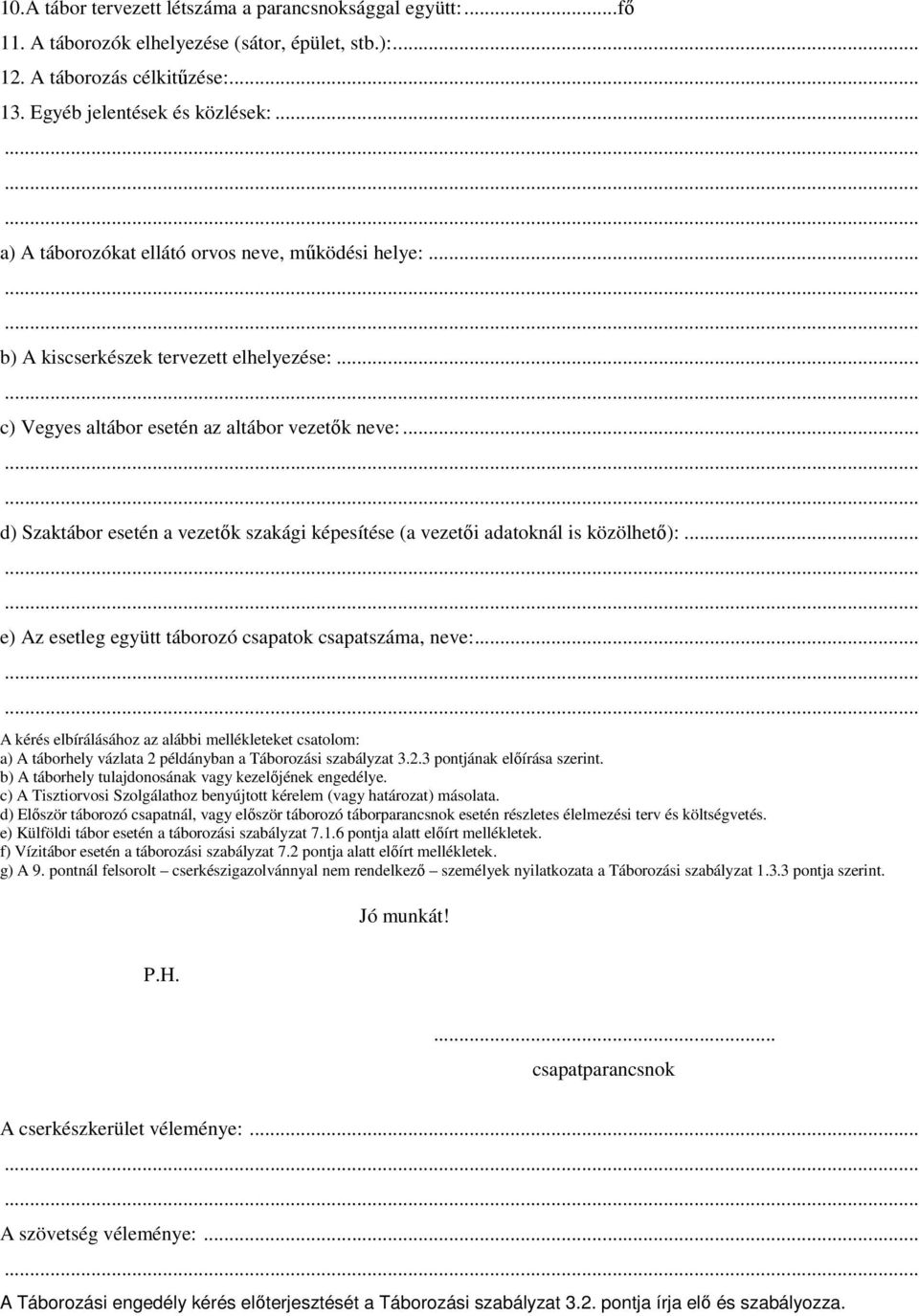 .. d) Szaktábor esetén a vezetık szakági képesítése (a vezetıi adatoknál is közölhetı):... e) Az esetleg együtt táborozó csapatok csapatszáma, neve:.