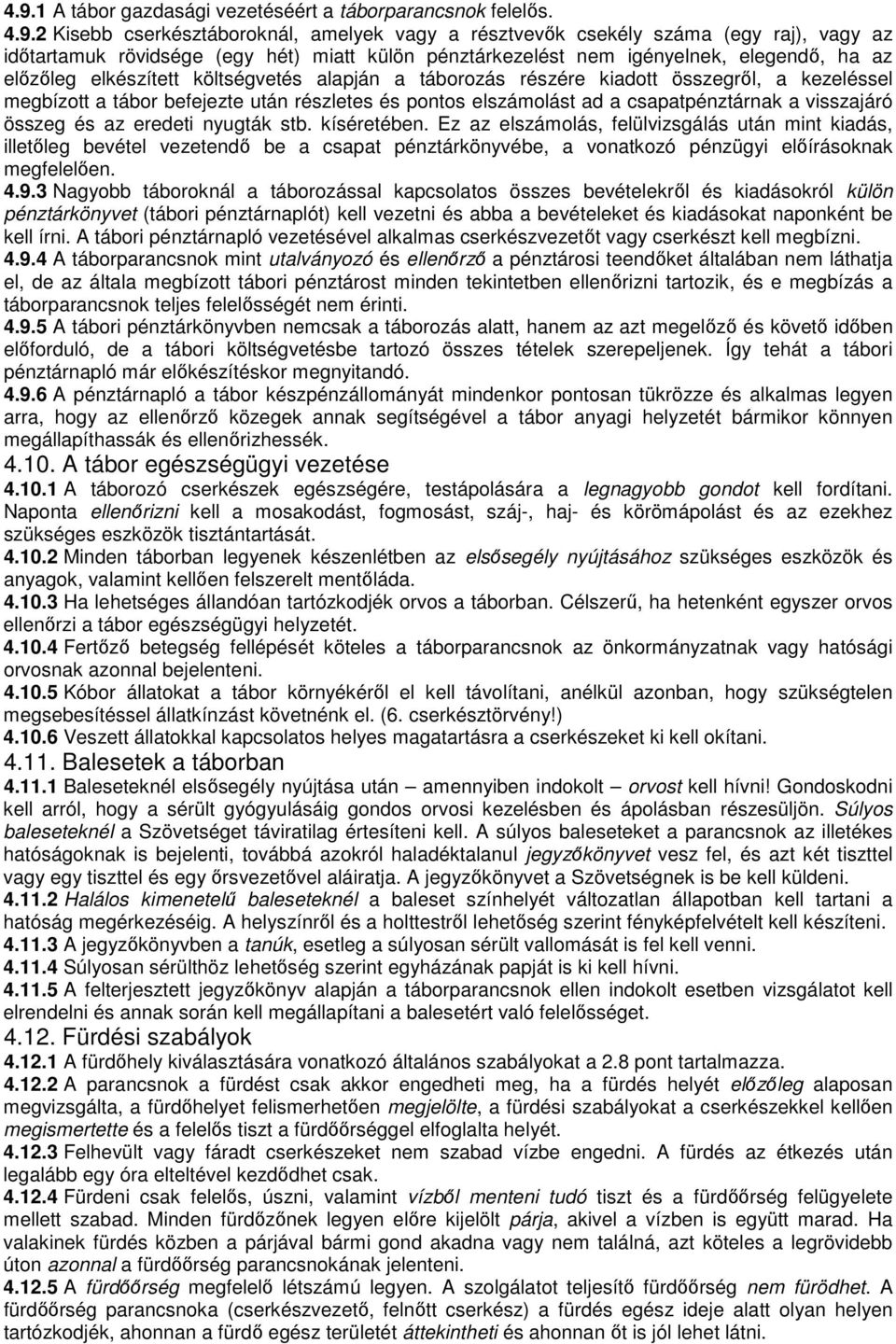 elszámolást ad a csapatpénztárnak a visszajáró összeg és az eredeti nyugták stb. kíséretében.