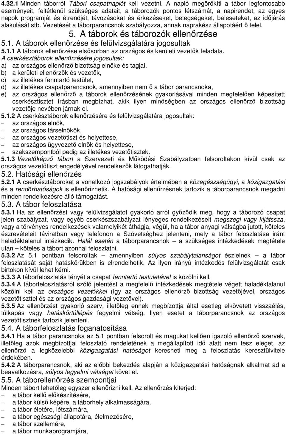 betegségeket, baleseteket, az idıjárás alakulását stb. Vezetését a táborparancsnok szabályozza, annak naprakész állapotáért ı felel. 5. A táborok és táborozók ellenırzése 5.1.