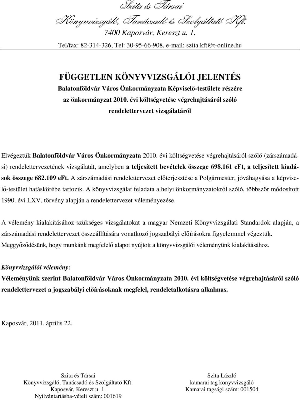 évi költségvetése végrehajtásáról szóló rendelettervezet vizsgálatáról Elvégeztük Balatonföldvár Város Önkormányzata 2010.