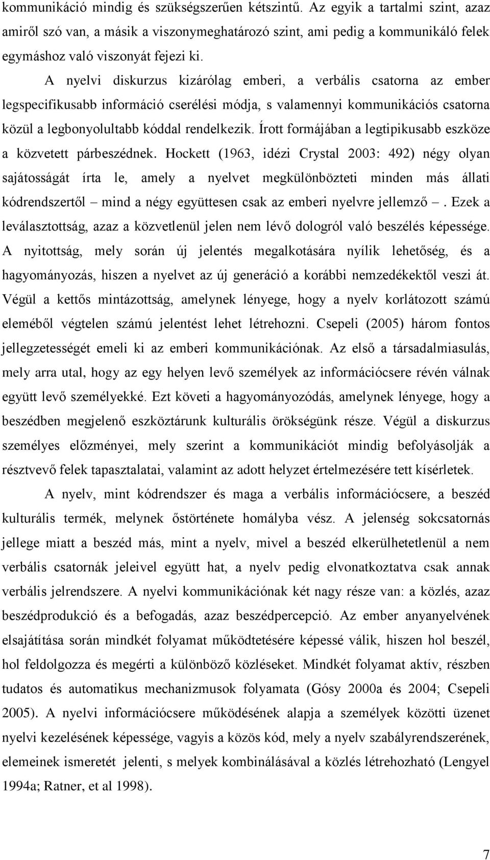 Írott formájában a legtipikusabb eszköze a közvetett párbeszédnek.