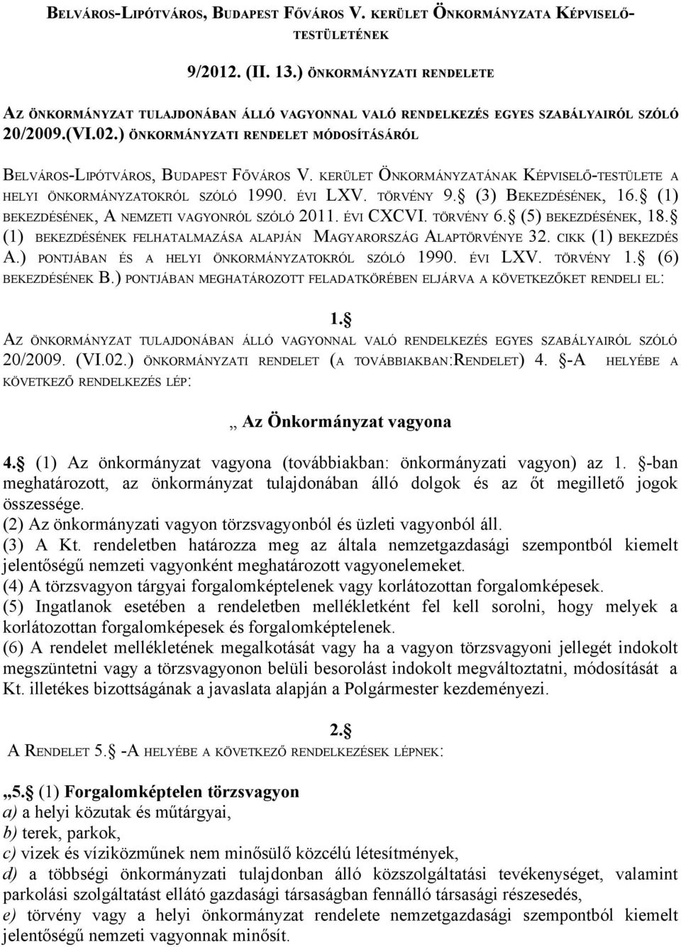 ) ÖNKORMÁNYZATI RENDELET MÓDOSÍTÁSÁRÓL BELVÁROS-LIPÓTVÁROS, BUDAPEST FŐVÁROS V. KERÜLET ÖNKORMÁNYZATÁNAK KÉPVISELŐ-TESTÜLETE A HELYI ÖNKORMÁNYZATOKRÓL SZÓLÓ 1990. ÉVI LXV. TÖRVÉNY 9.