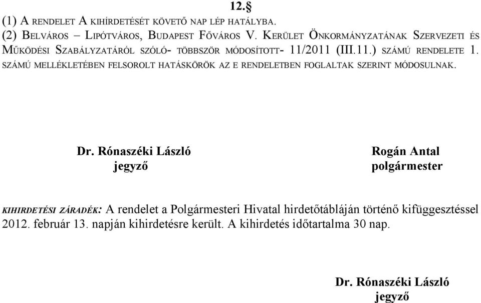 SZÁMÚ MELLÉKLETÉBEN FELSOROLT HATÁSKÖRÖK AZ E RENDELETBEN FOGLALTAK SZERINT MÓDOSULNAK. Dr.