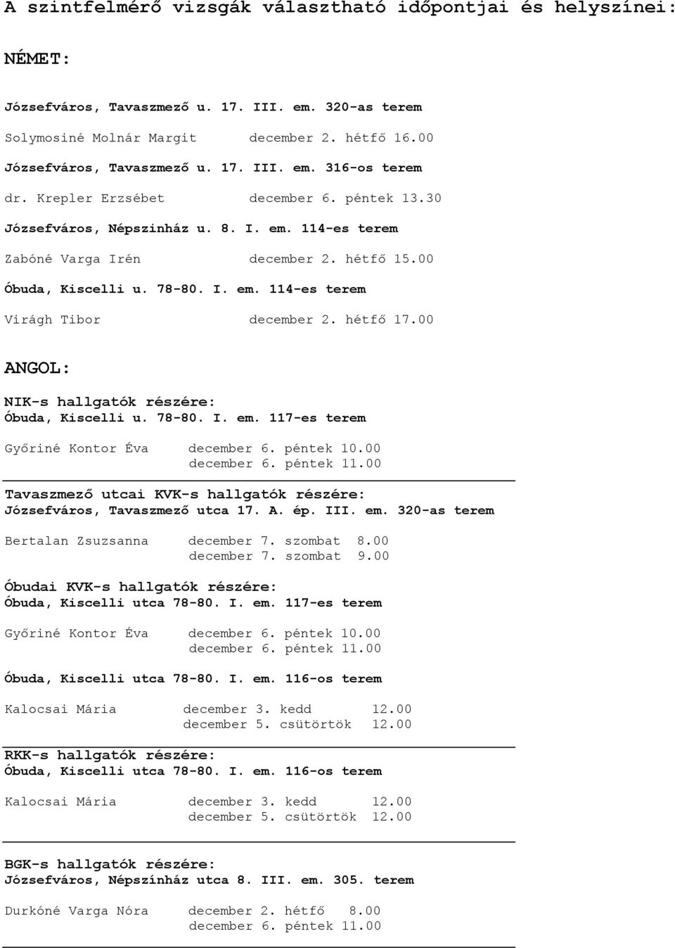 hétfő 17.00 ANGOL: NIK-s hallgatók részére: Óbuda, Kiscelli u. 78-80. I. em. 117-es terem Győriné Kontor Éva december 6. péntek 10.00 december 6. péntek 11.