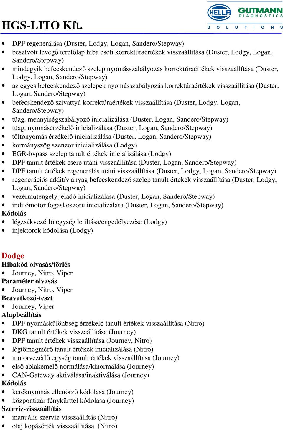 Sandero/Stepway) befecskendező szivattyú korrektúraértékek visszaállítása (Duster, Lodgy, Logan, Sandero/Stepway) tüag. mennyiségszabályozó inicializálása (Duster, Logan, Sandero/Stepway) tüag.