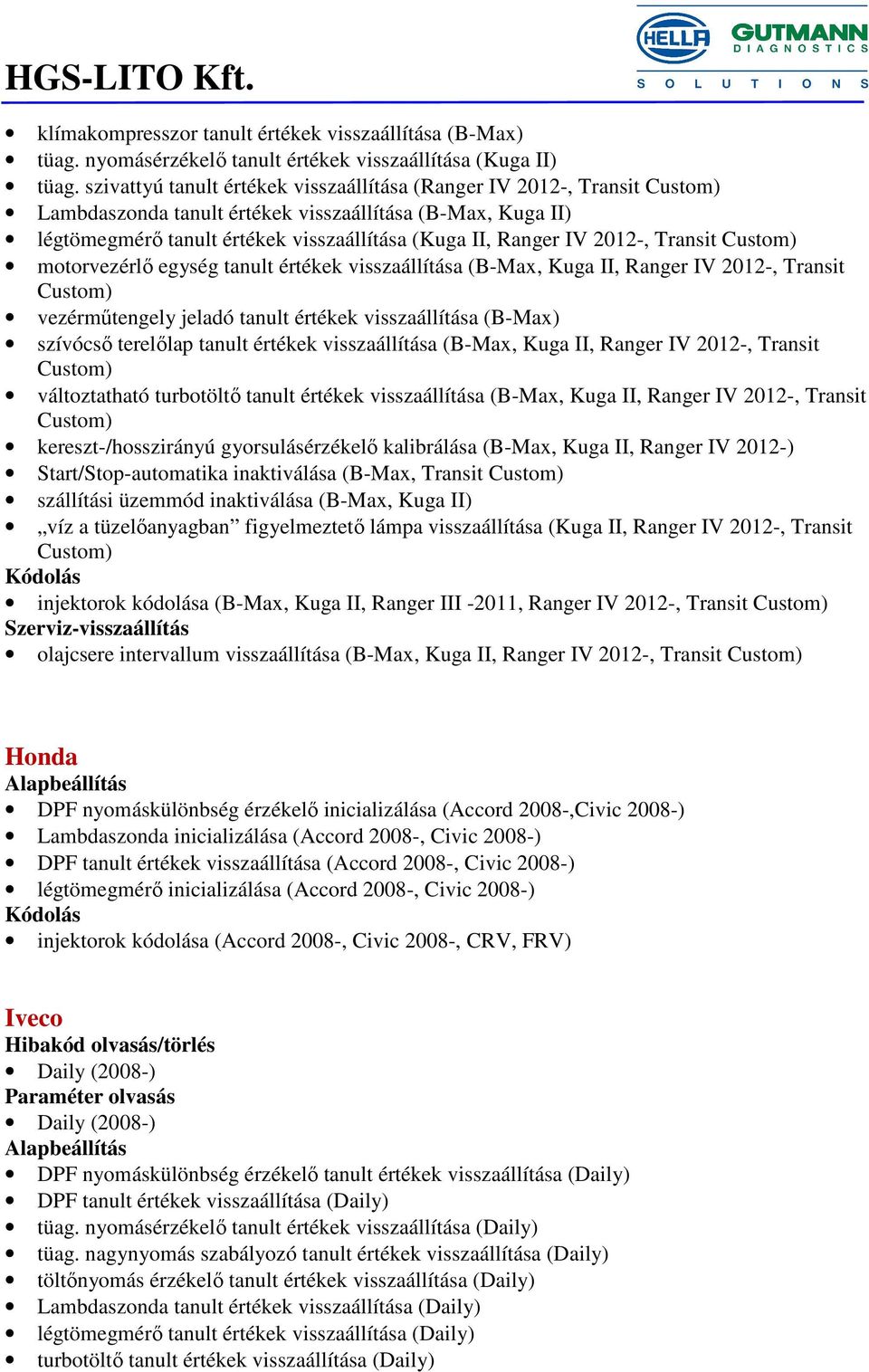 2012-, Transit Custom) motorvezérlő egység tanult értékek visszaállítása (B-Max, Kuga II, Ranger IV 2012-, Transit Custom) vezérműtengely jeladó tanult értékek visszaállítása (B-Max) szívócső