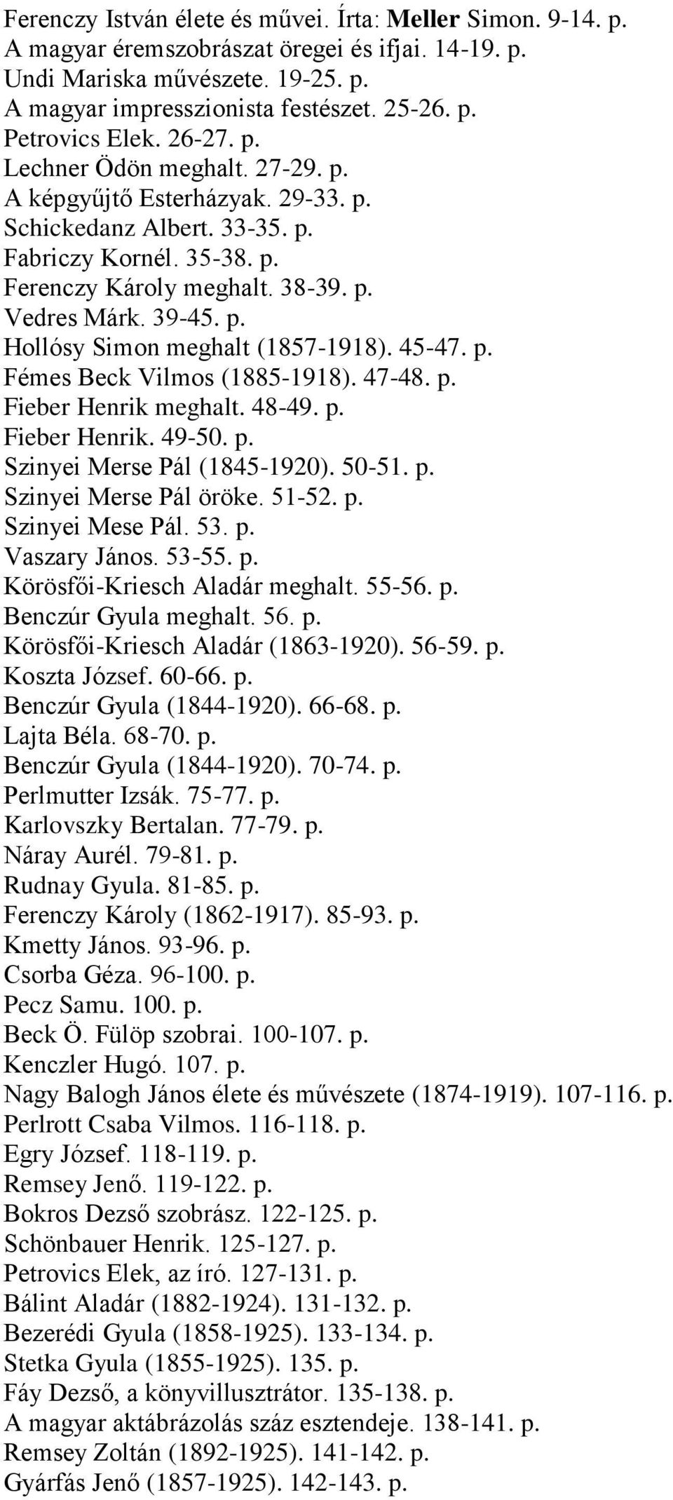 45-47. p. Fémes Beck Vilmos (1885-1918). 47-48. p. Fieber Henrik meghalt. 48-49. p. Fieber Henrik. 49-50. p. Szinyei Merse Pál (1845-1920). 50-51. p. Szinyei Merse Pál öröke. 51-52. p. Szinyei Mese Pál.