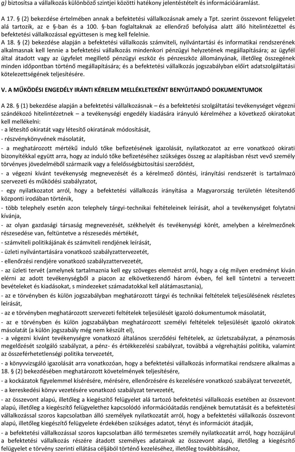 (2) bekezdése alapján a befektetési vállalkozás számviteli, nyilvántartási és informatikai rendszerének alkalmasnak kell lennie a befektetési vállalkozás mindenkori pénzügyi helyzetének