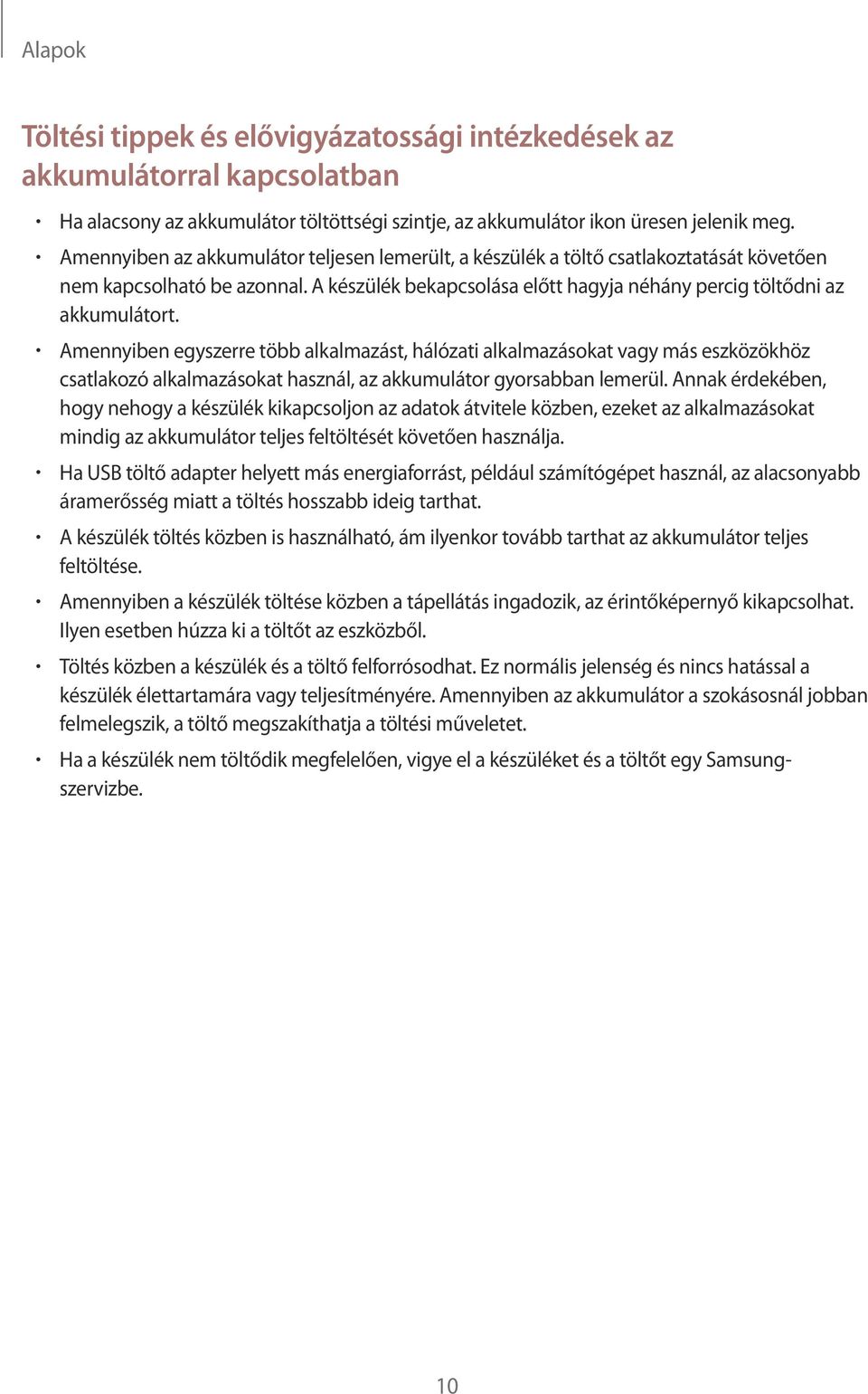 Amennyiben egyszerre több alkalmazást, hálózati alkalmazásokat vagy más eszközökhöz csatlakozó alkalmazásokat használ, az akkumulátor gyorsabban lemerül.