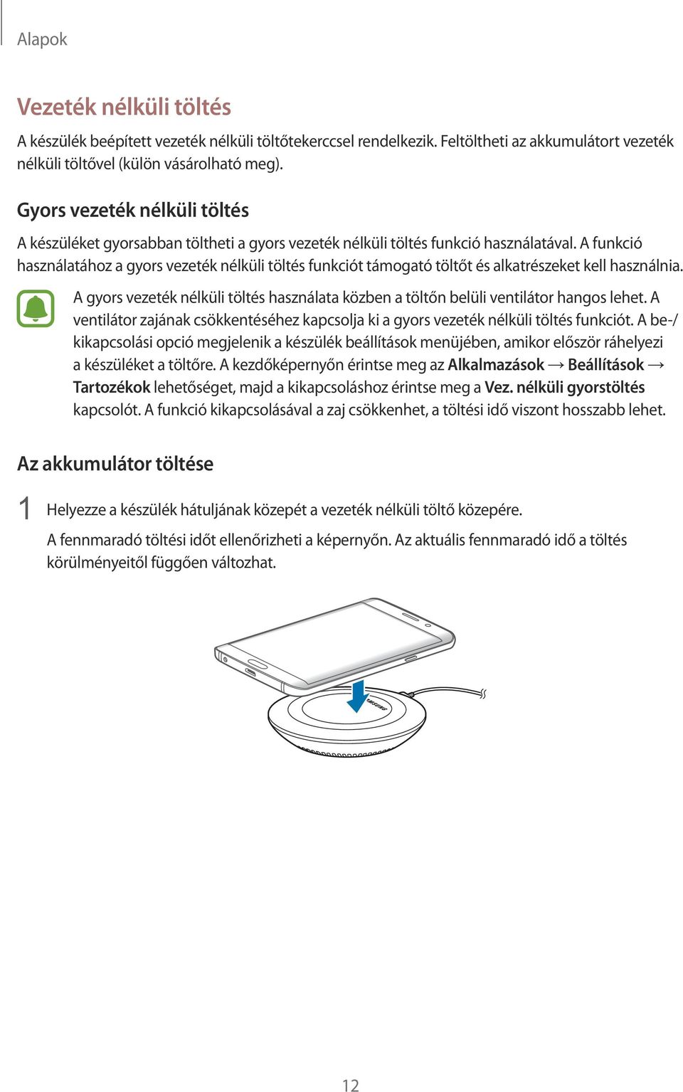 A funkció használatához a gyors vezeték nélküli töltés funkciót támogató töltőt és alkatrészeket kell használnia.
