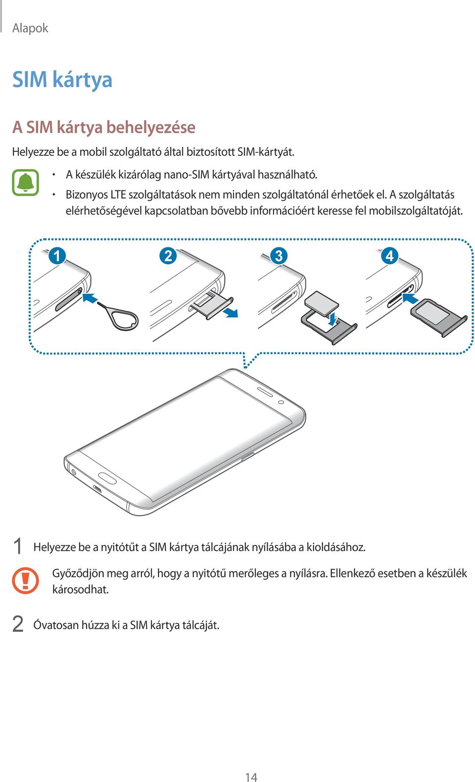 A szolgáltatás elérhetőségével kapcsolatban bővebb információért keresse fel mobilszolgáltatóját.