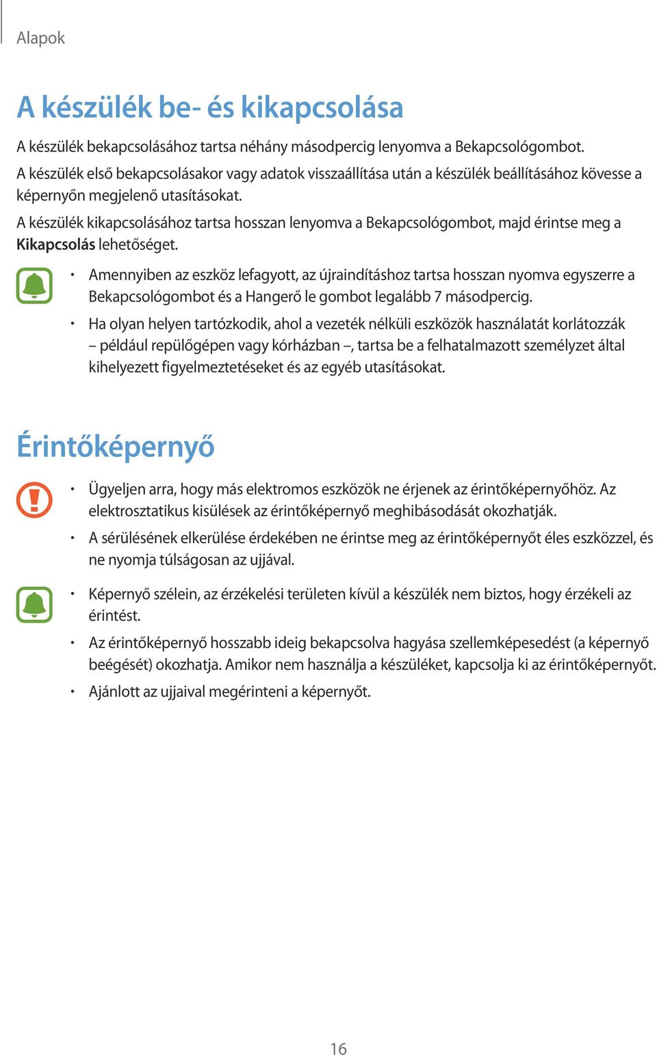 A készülék kikapcsolásához tartsa hosszan lenyomva a Bekapcsológombot, majd érintse meg a Kikapcsolás lehetőséget.