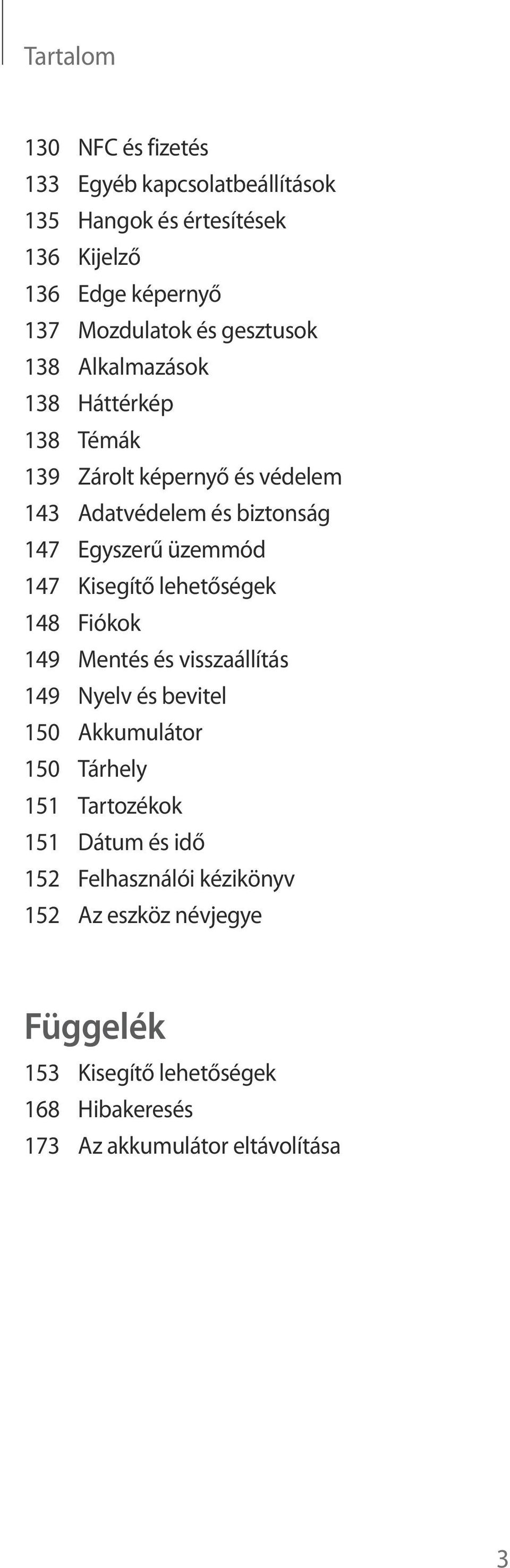 Kisegítő lehetőségek 148 Fiókok 149 Mentés és visszaállítás 149 Nyelv és bevitel 150 Akkumulátor 150 Tárhely 151 Tartozékok 151 Dátum
