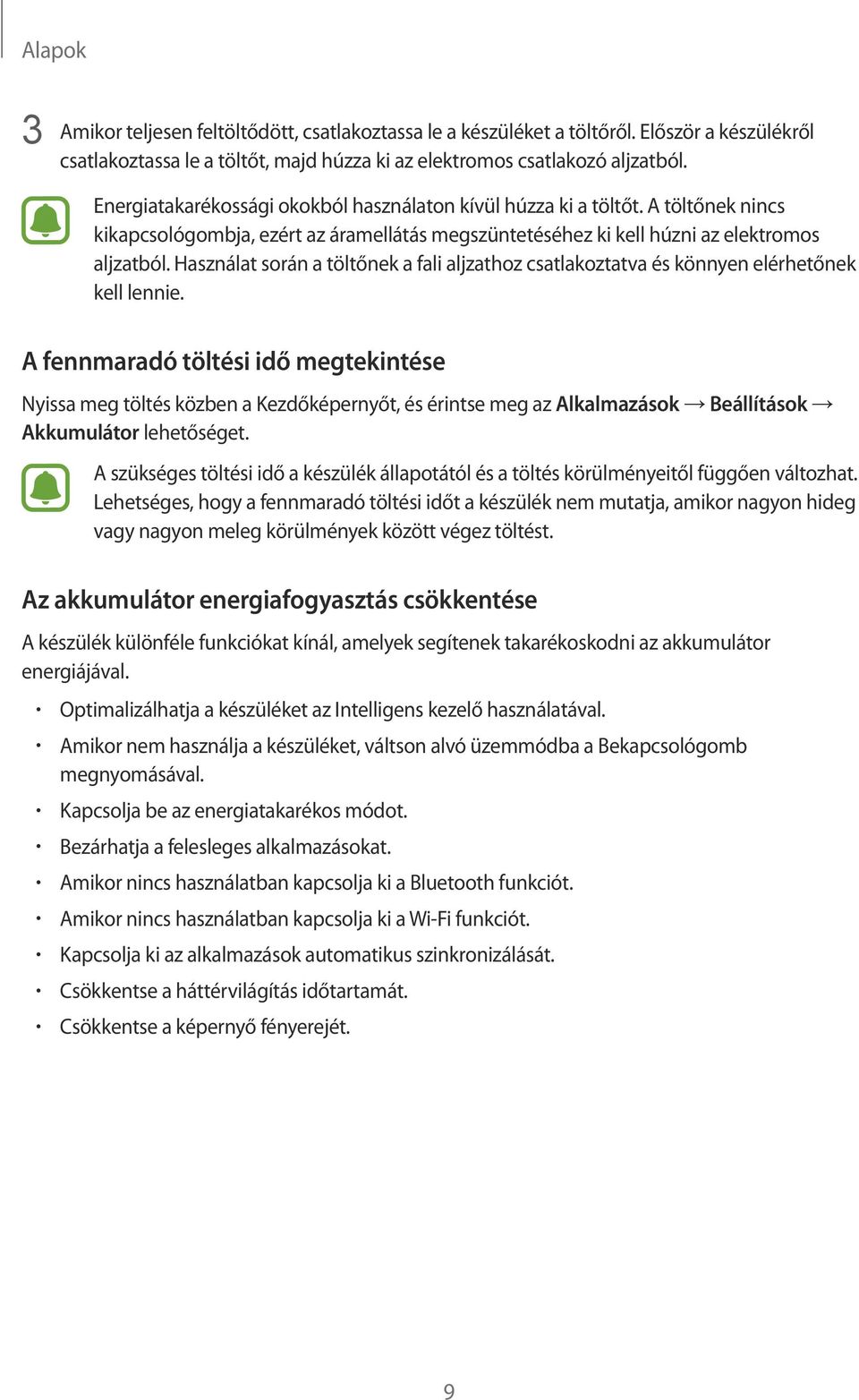Használat során a töltőnek a fali aljzathoz csatlakoztatva és könnyen elérhetőnek kell lennie.