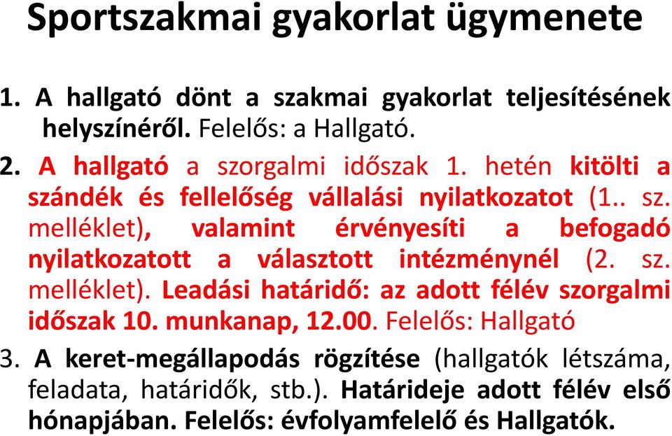 sz. melléklet). Leadási határidő: az adott félév szorgalmi időszak 10. munkanap, 12.00. Felelős: Hallgató 3.