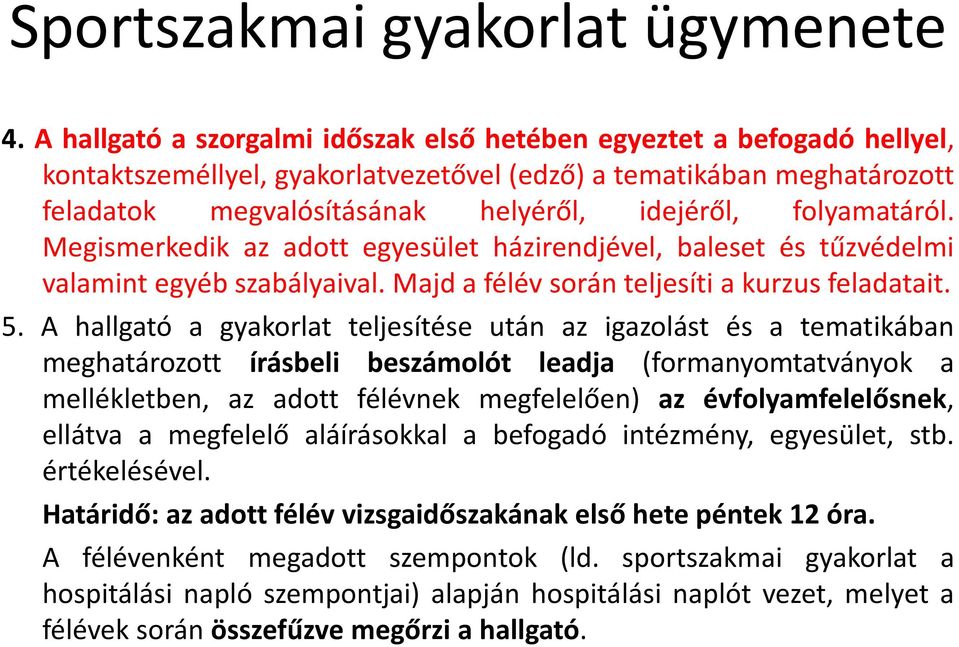 folyamatáról. Megismerkedik az adott egyesület házirendjével, baleset és tűzvédelmi valamint egyéb szabályaival. Majd a félév során teljesíti a kurzus feladatait. 5.