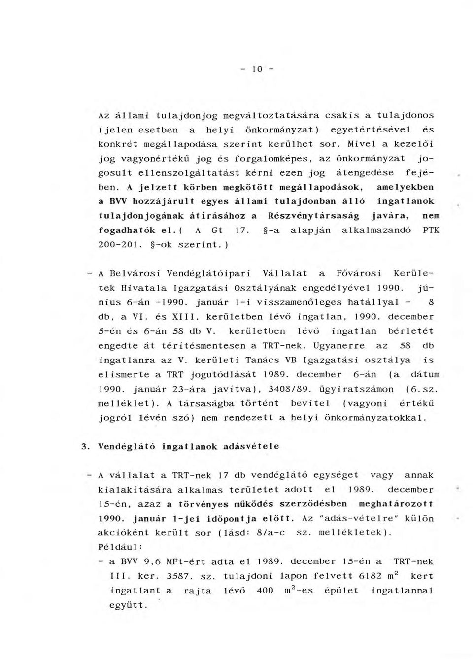 A jezett körben megkötött megáapodások, ameyekben a BVV hozzájárut egyes áami tuajdonban áó ingatanok tuajdonjogának átírásához a Részvénytársaság javára, nem fogadhatók e. ( A Gt 17.