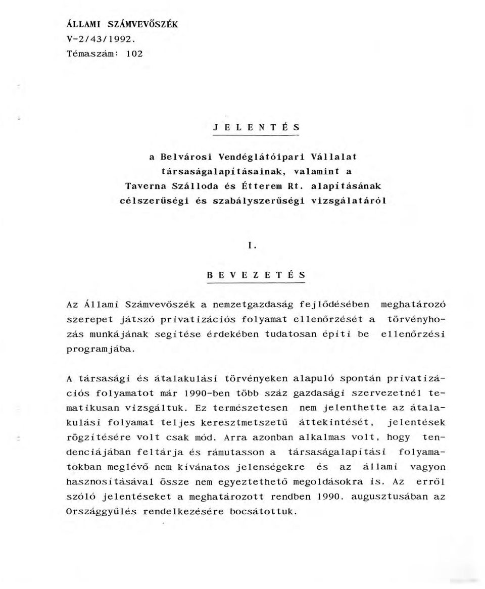 B E V E Z E T É S Az Áami Számvevőszék a nemzetgazdaság fejődésében meghatározó szerepet játszó privatizációs foyamat eenőrzését a törvényhozás munkájának segítése érdekében tudatosan építi be
