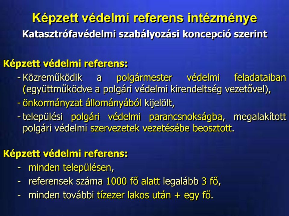 kijelölt, - települési polgári védelmi parancsnokságba, megalakított polgári védelmi szervezetek vezetésébe beosztott.