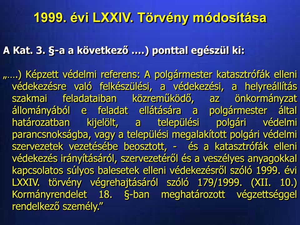 e feladat ellátására a polgármester által határozatban kijelölt, a települési polgári védelmi parancsnokságba, vagy a települési megalakított polgári védelmi szervezetek vezetésébe