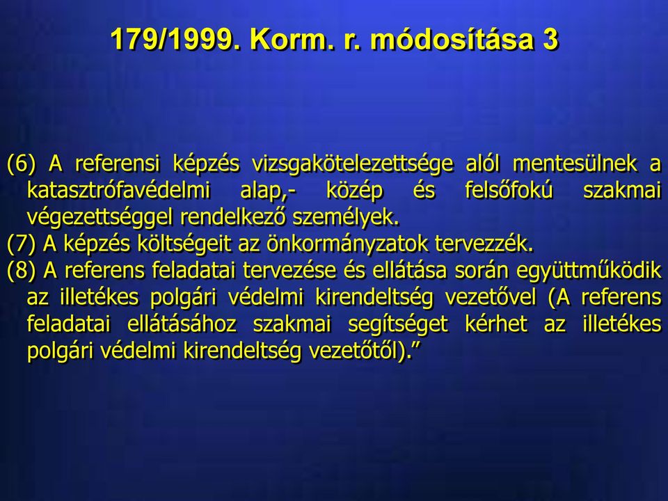 felsőfokú szakmai végezettséggel rendelkező személyek. (7) A képzés költségeit az önkormányzatok tervezzék.