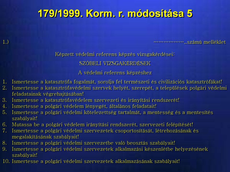 Ismertesse a katasztrófavédelmi szervek helyét, szerepét, a települések polgári védelmi feladatainak végrehajtásában! 3. Ismertesse a katasztrófavédelem szervezeti és irányítási rendszerét! 4.