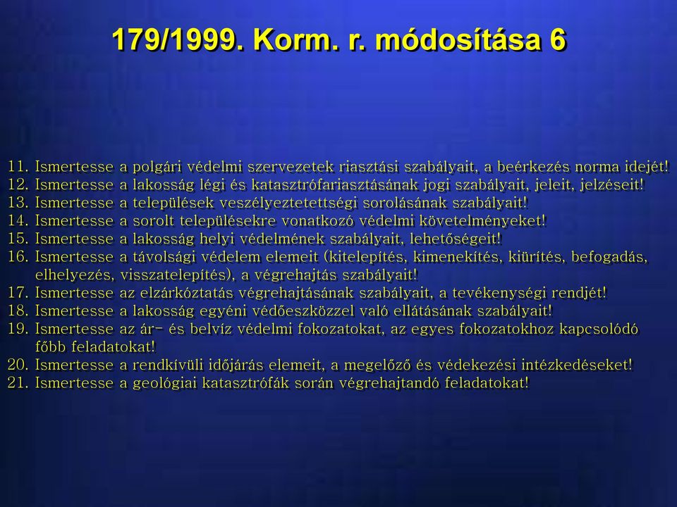 Ismertesse a sorolt településekre vonatkozó védelmi követelményeket! 15. Ismertesse a lakosság helyi védelmének szabályait, lehetőségeit! 16.