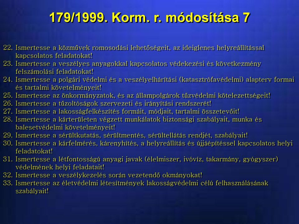 Ismertesse a polgári védelmi és a veszélyelhárítási (katasztrófavédelmi) alapterv formai és tartalmi követelményeit! 25. Ismertesse az önkormányzatok, és az állampolgárok tűzvédelmi kötelezettségeit!