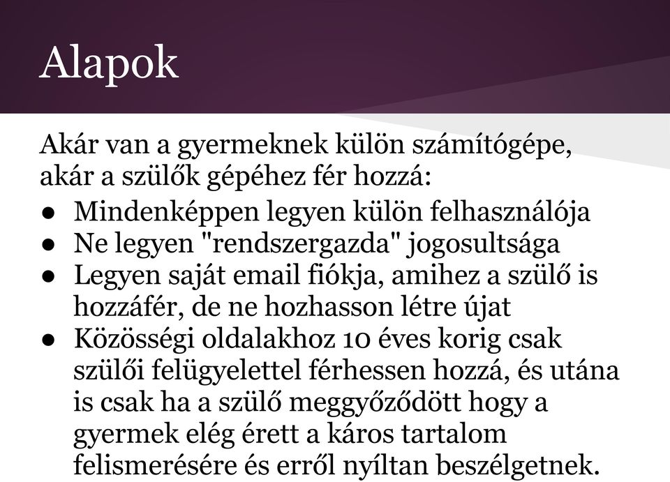 ne hozhasson létre újat Közösségi oldalakhoz 10 éves korig csak szülői felügyelettel férhessen hozzá, és utána