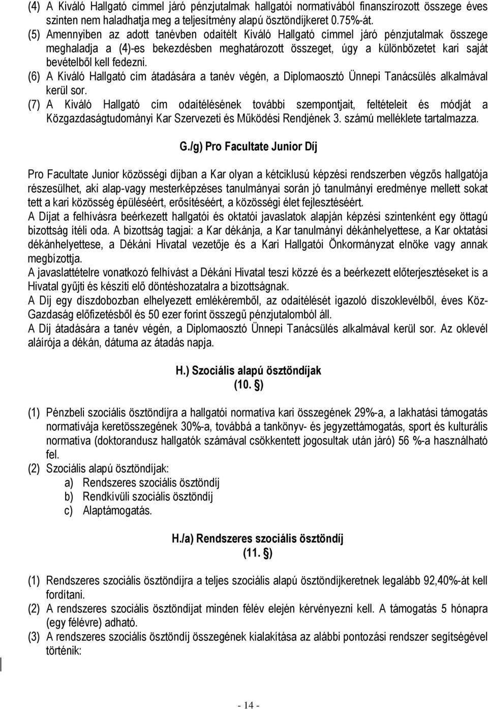 fedezni. (6) A Kiváló Hallgató cím átadására a tanév végén, a Diplomaosztó Ünnepi Tanácsülés alkalmával kerül sor.