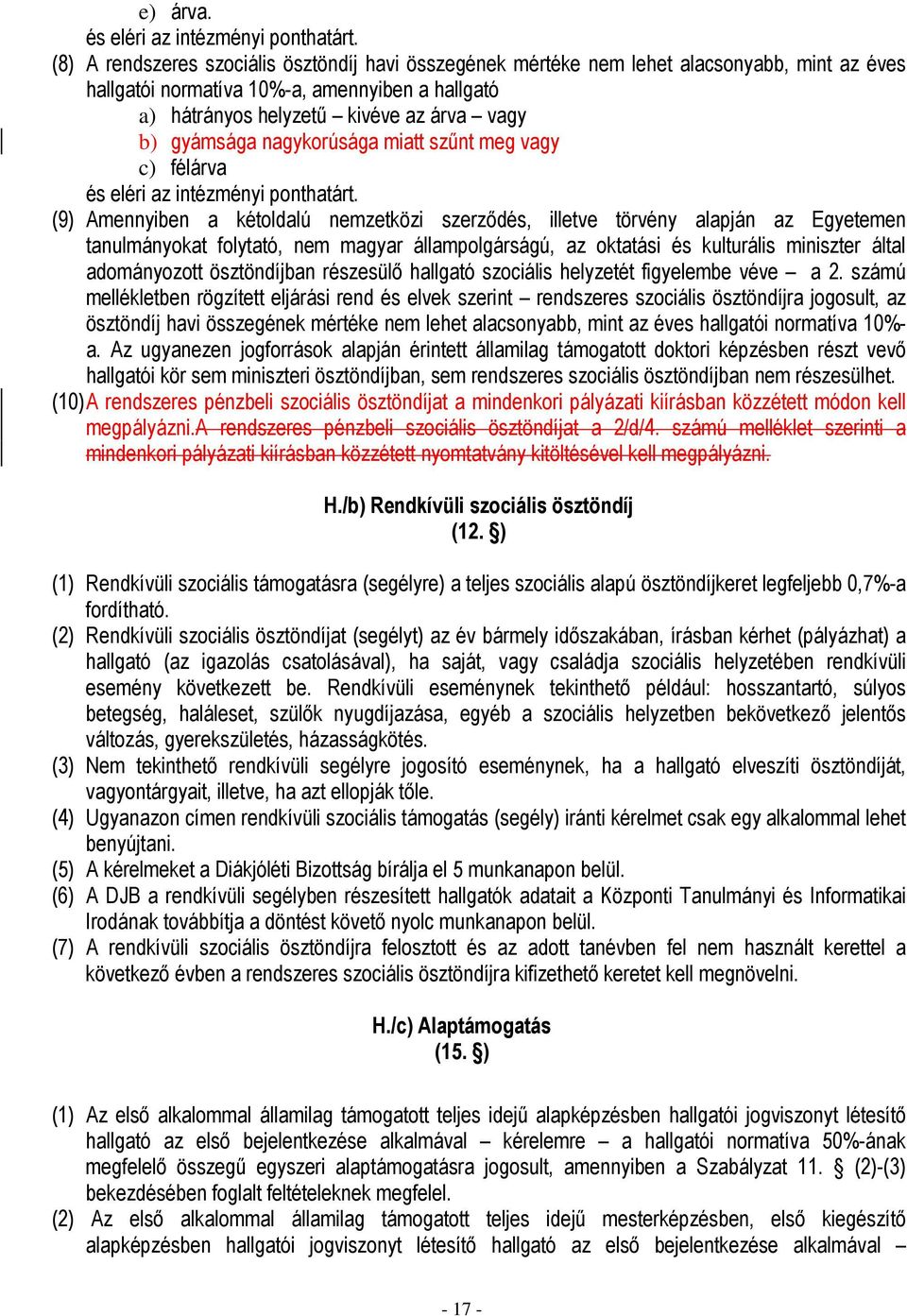 nagykorúsága miatt szűnt meg vagy c) félárva és eléri az intézményi ponthatárt.