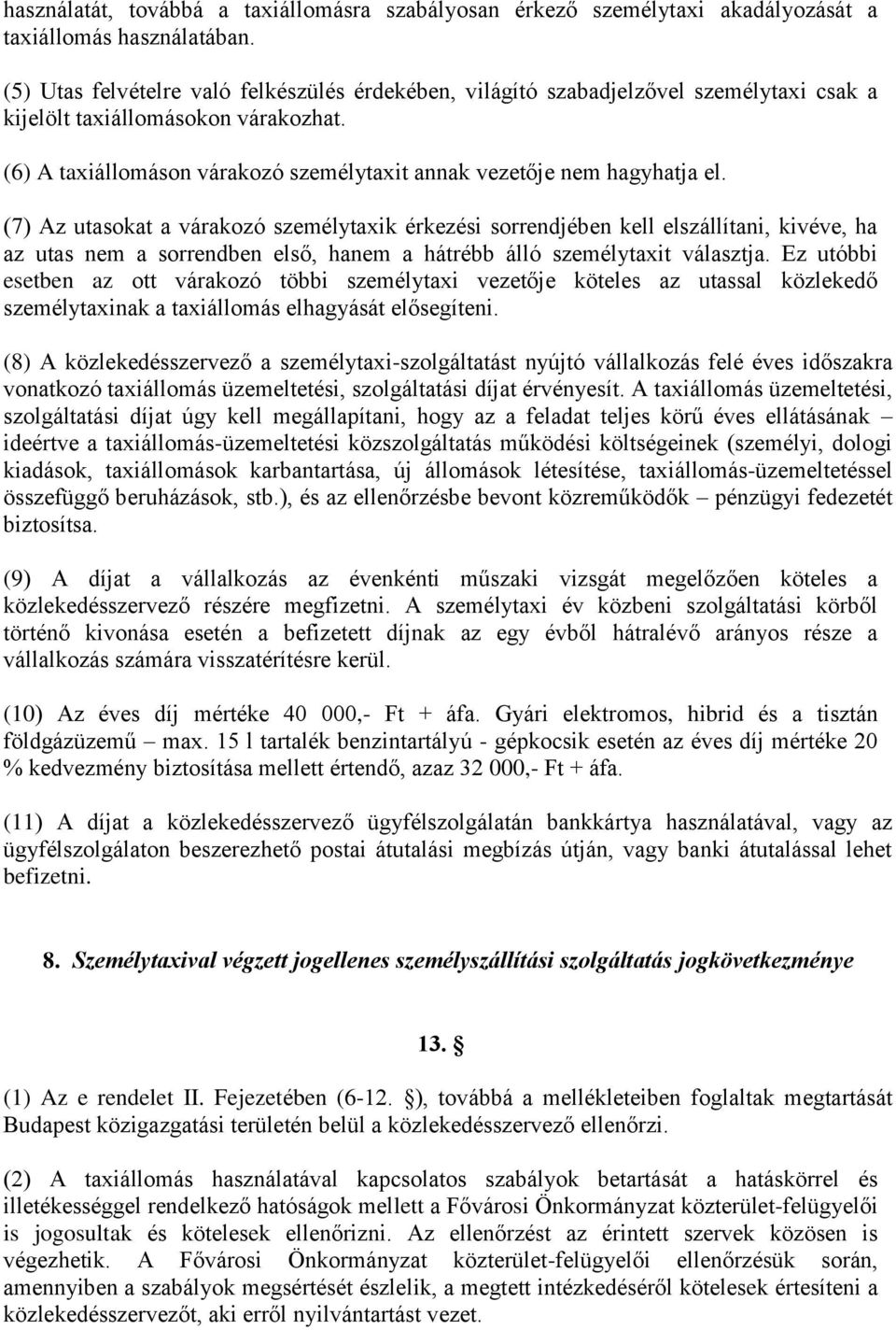 (6) A taxiállomáson várakozó személytaxit annak vezetője nem hagyhatja el.