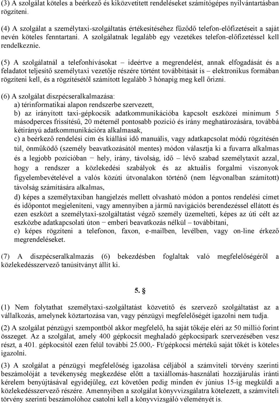 A szolgálatnak legalább egy vezetékes telefon-előfizetéssel kell rendelkeznie.