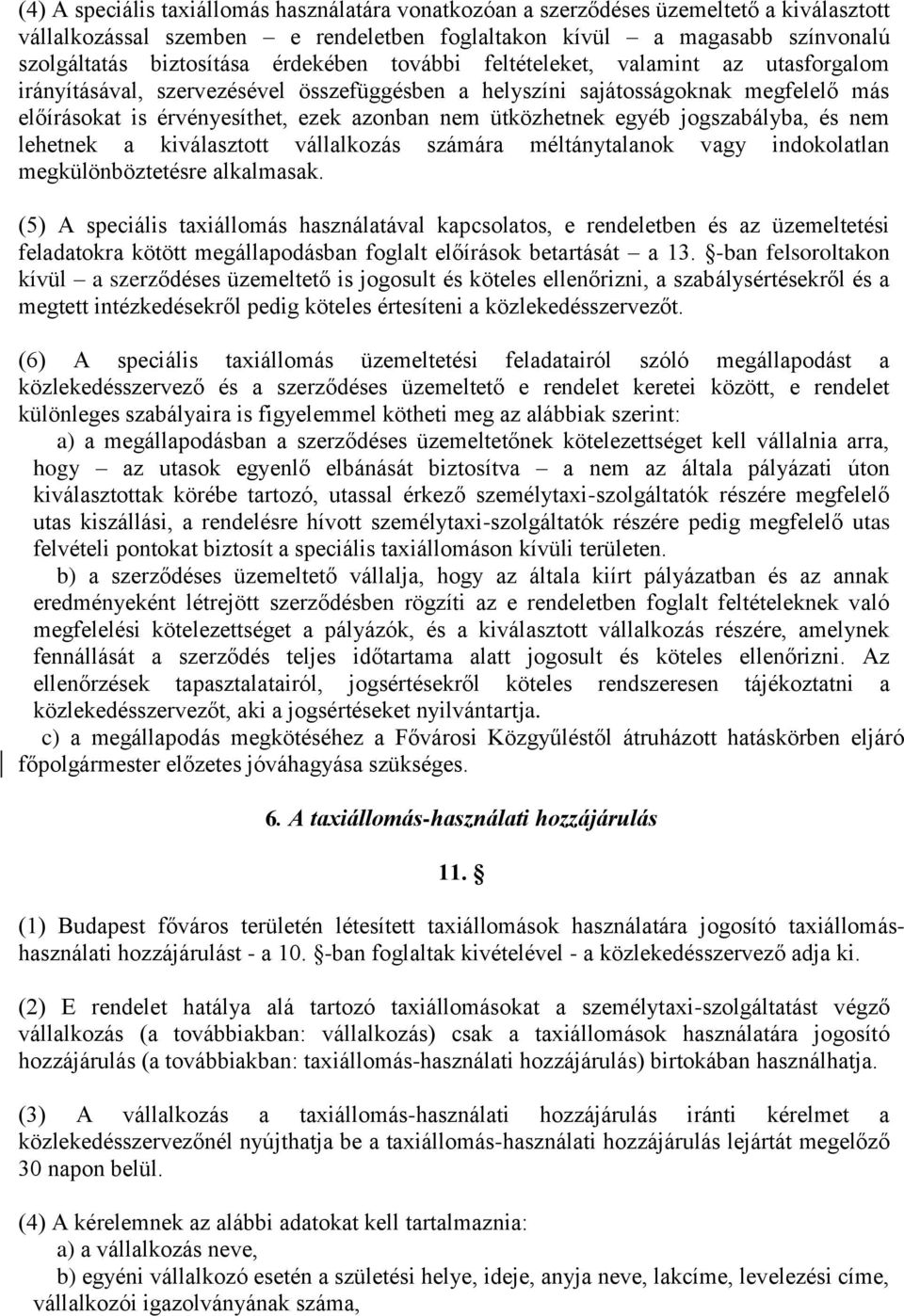 ütközhetnek egyéb jogszabályba, és nem lehetnek a kiválasztott vállalkozás számára méltánytalanok vagy indokolatlan megkülönböztetésre alkalmasak.