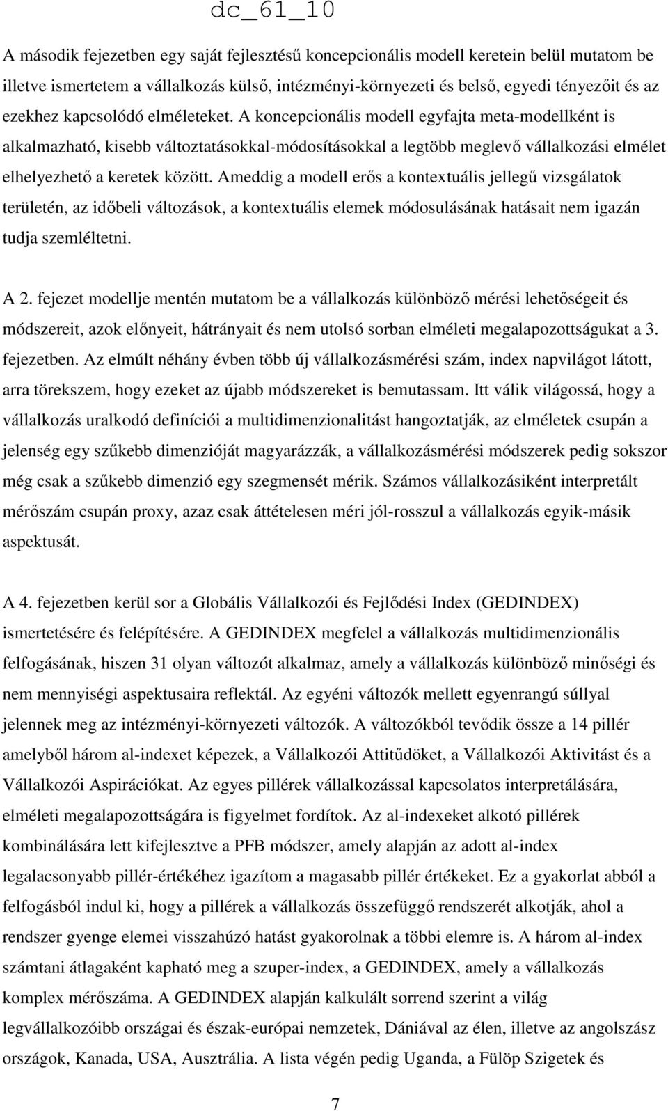 Ameddig a modell erıs a kontextuális jellegő vizsgálatok területén, az idıbeli változások, a kontextuális elemek módosulásának hatásait nem igazán tudja szemléltetni. A 2.