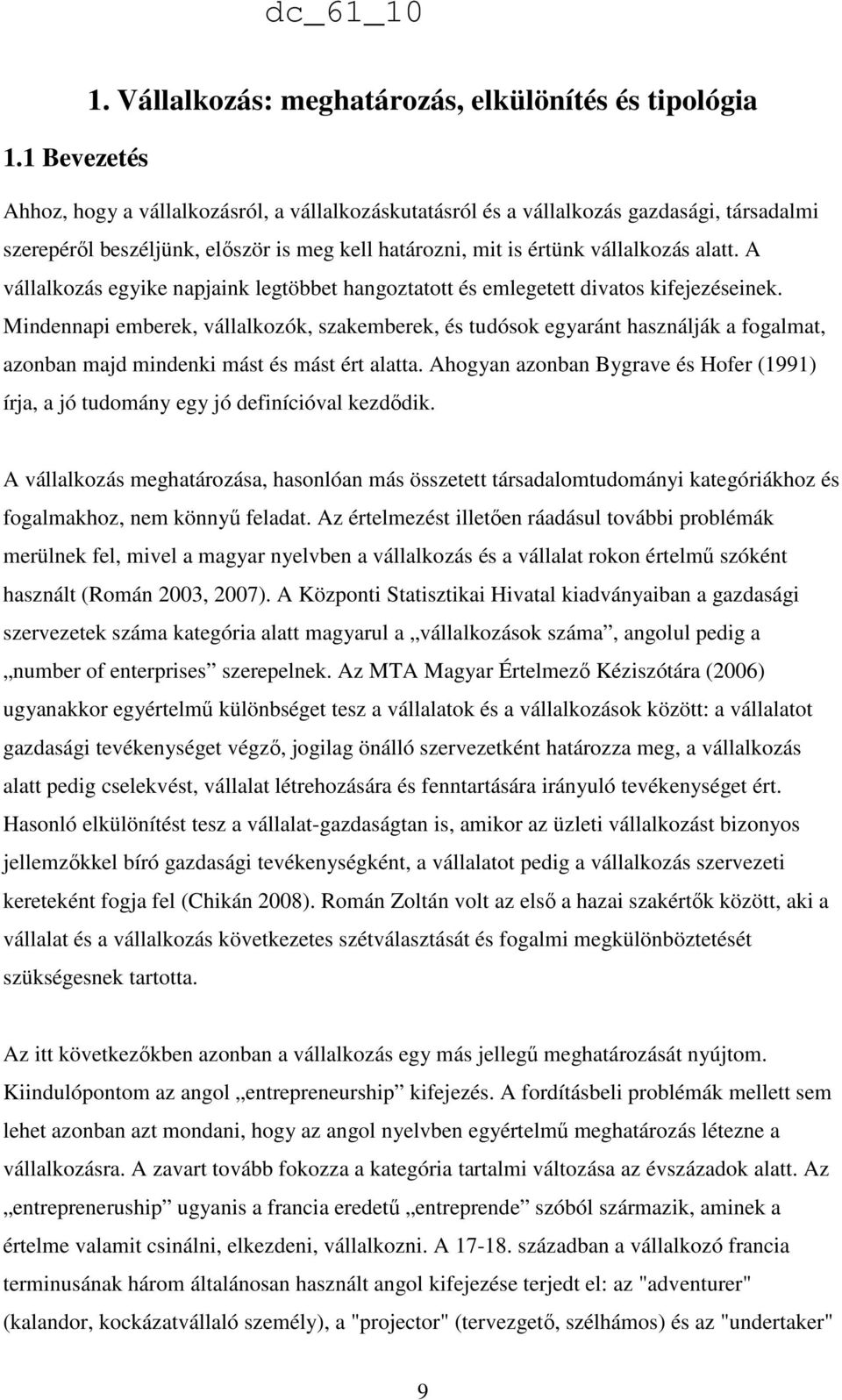 A vállalkozás egyike napjaink legtöbbet hangoztatott és emlegetett divatos kifejezéseinek.