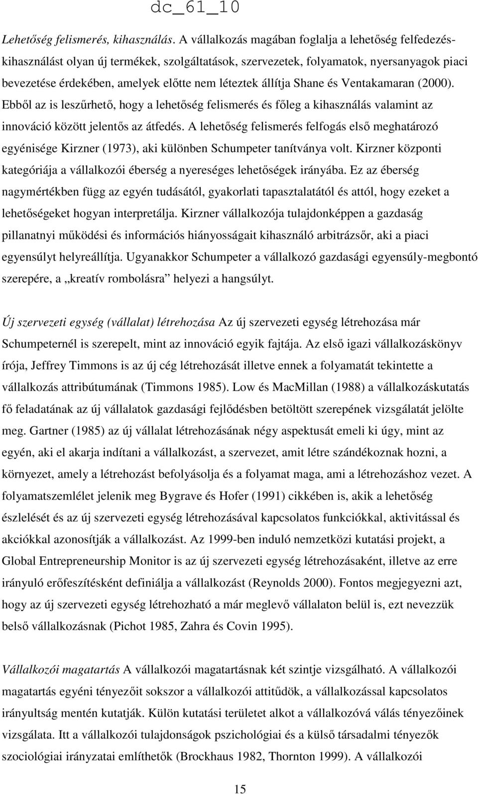 állítja Shane és Ventakamaran (2000). Ebbıl az is leszőrhetı, hogy a lehetıség felismerés és fıleg a kihasználás valamint az innováció között jelentıs az átfedés.