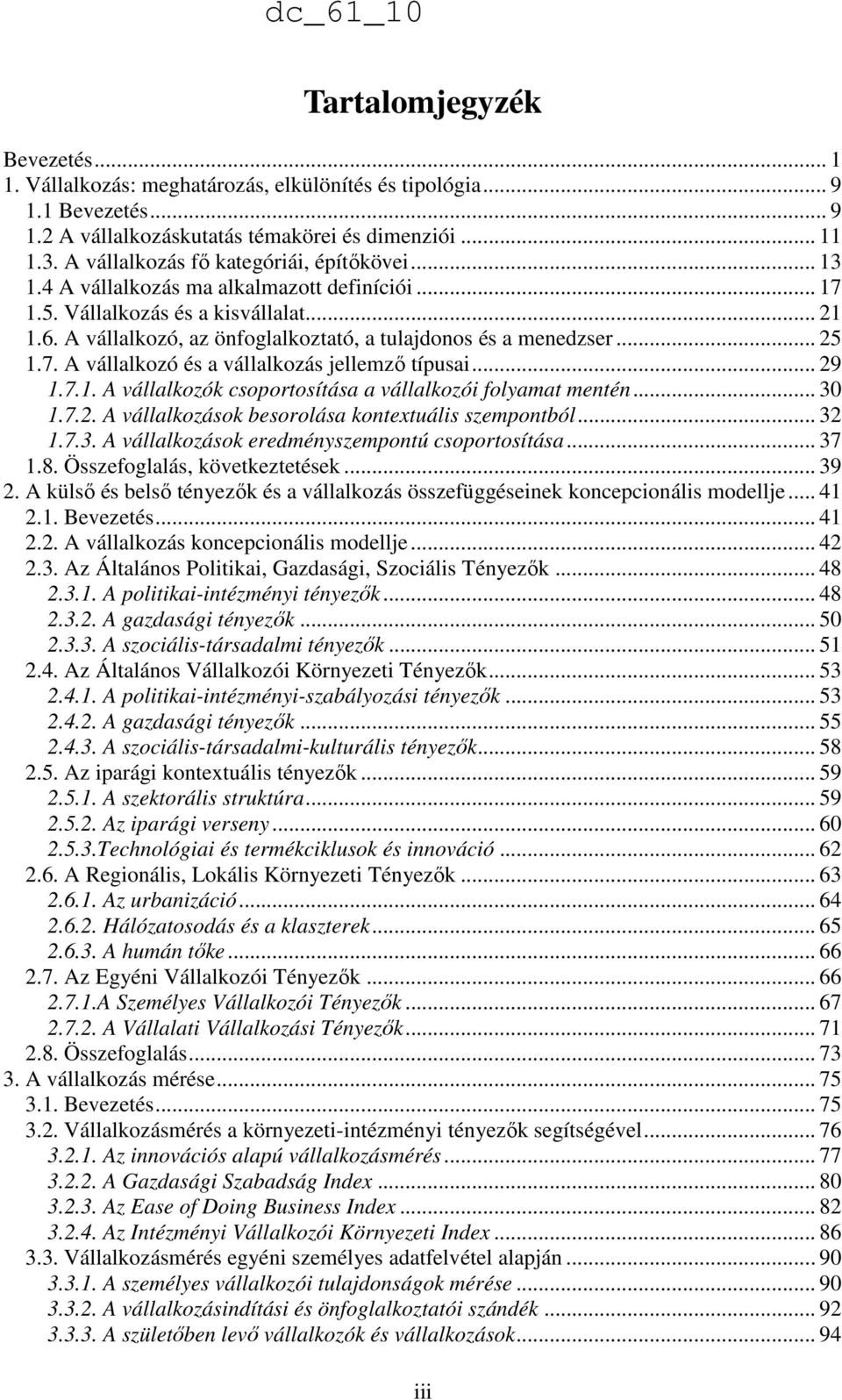 A vállalkozó, az önfoglalkoztató, a tulajdonos és a menedzser... 25 1.7. A vállalkozó és a vállalkozás jellemzı típusai... 29 1.7.1. A vállalkozók csoportosítása a vállalkozói folyamat mentén... 30 1.