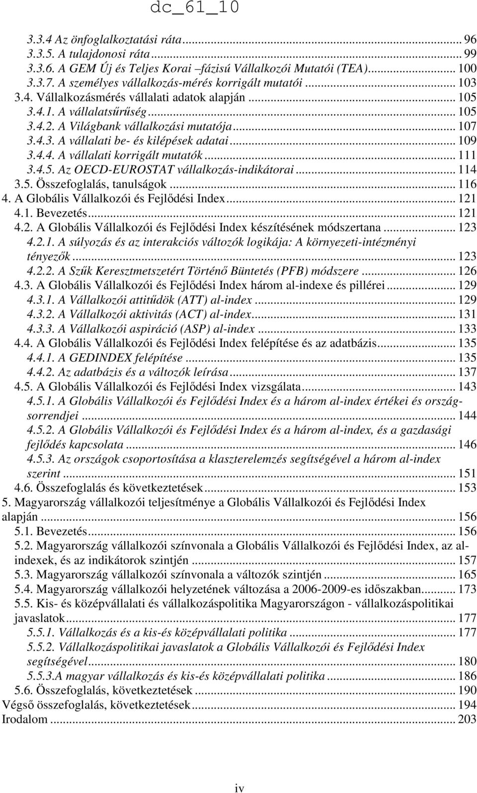 .. 111 3.4.5. Az OECD-EUROSTAT vállalkozás-indikátorai... 114 3.5. Összefoglalás, tanulságok... 116 4. A Globális Vállalkozói és Fejlıdési Index... 121