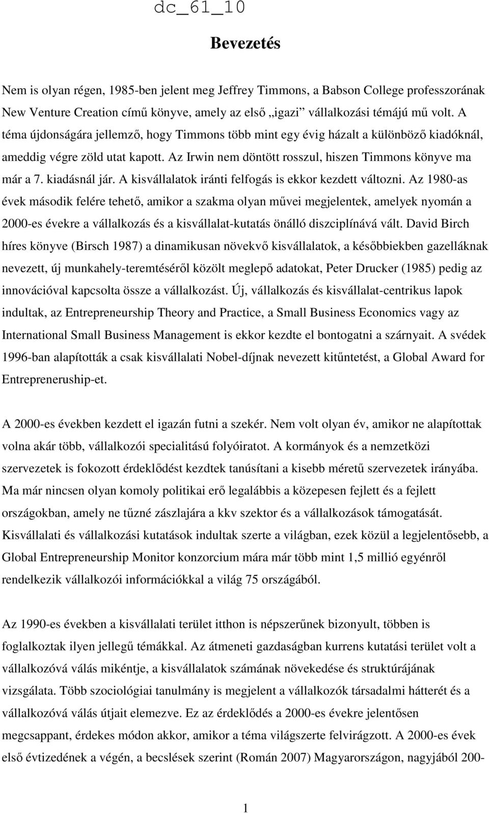 kiadásnál jár. A kisvállalatok iránti felfogás is ekkor kezdett változni.