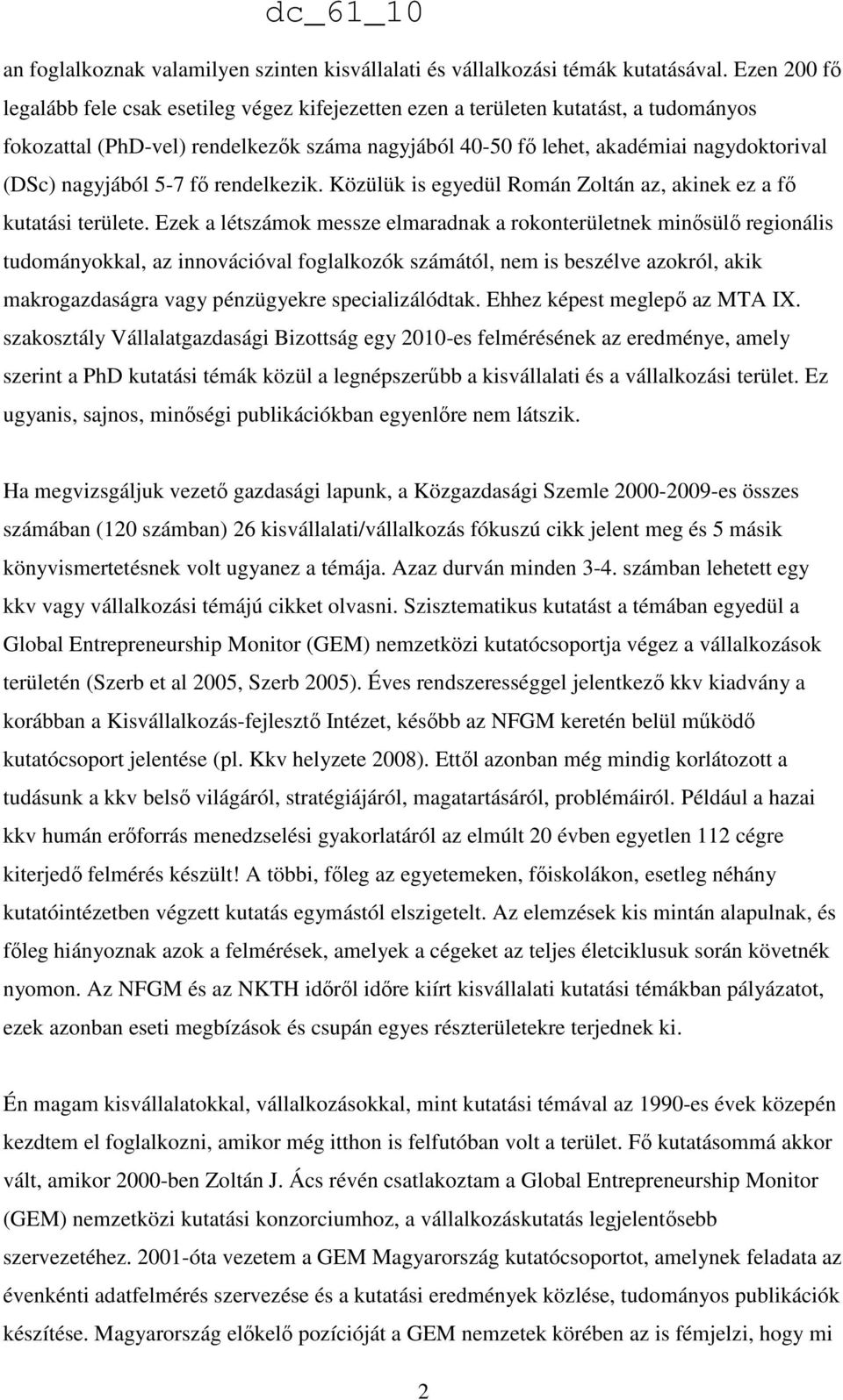 nagyjából 5-7 fı rendelkezik. Közülük is egyedül Román Zoltán az, akinek ez a fı kutatási területe.