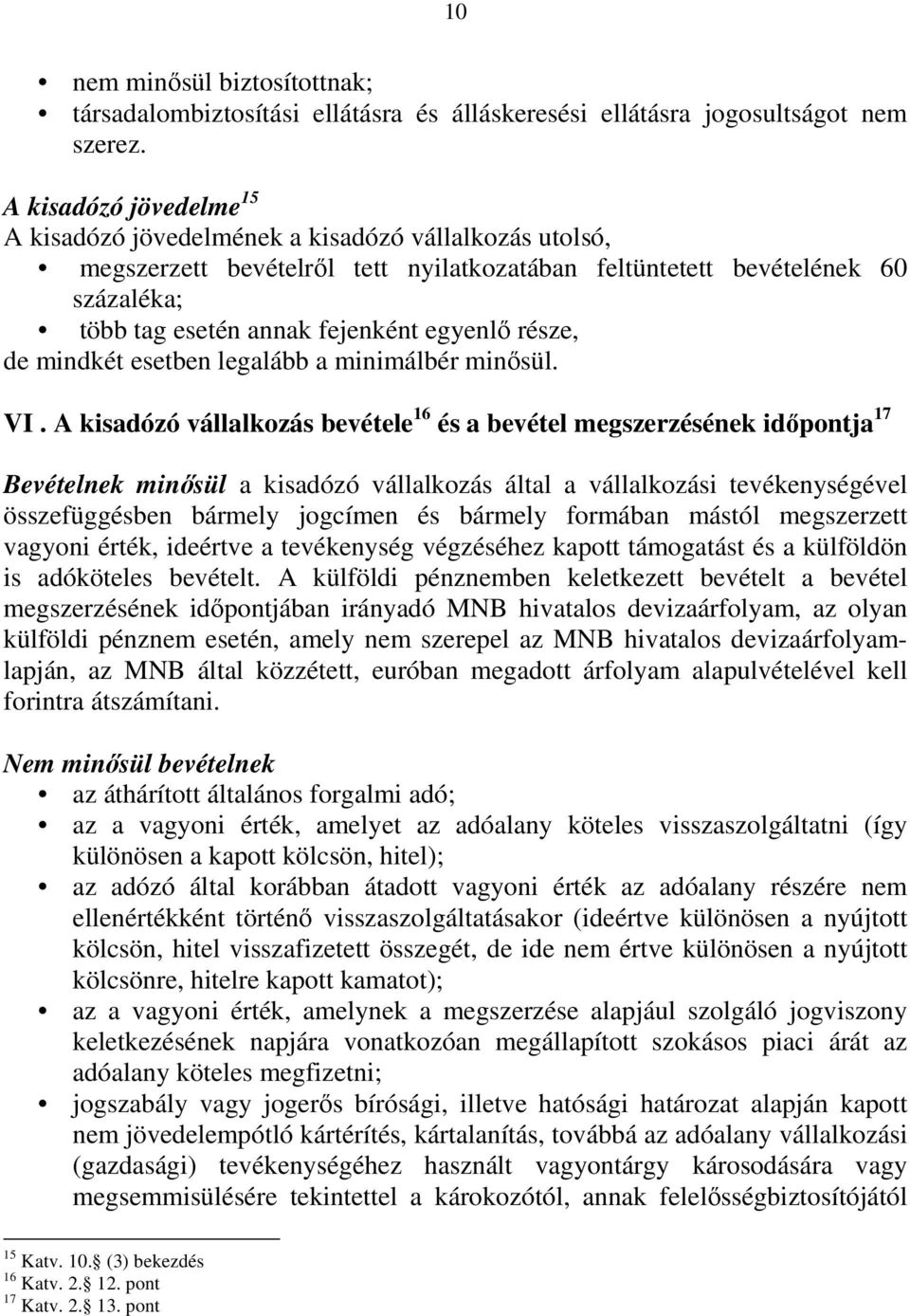 egyenlı része, de mindkét esetben legalább a minimálbér minısül. VI.