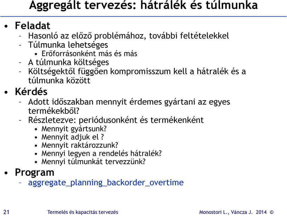 Adott időszakban mennyit érdemes gyártani az egyes termékekből? Részletezve: periódusonként és termékenként Mennyit gyártsunk?