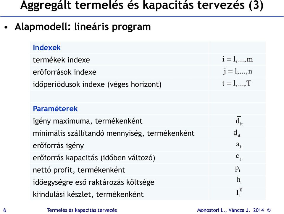 .., T Paraméterek igény maximuma, termékenként minimális szállítandó mennyiség, termékenként erőforrás igény