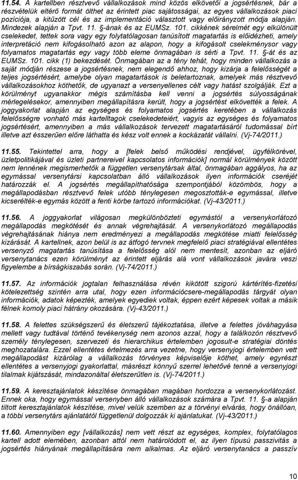 és az implementáció választott vagy előirányzott módja alapján. Mindezek alapján a Tpvt. 11. -ának és az EUMSz. 101.