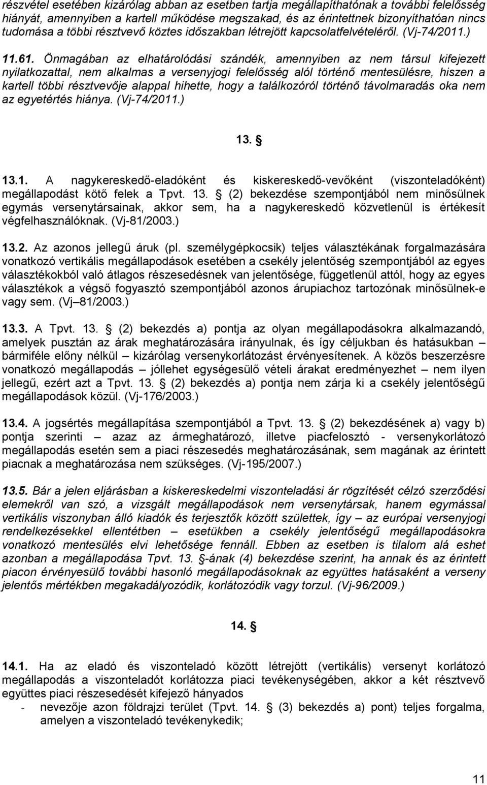 Önmagában az elhatárolódási szándék, amennyiben az nem társul kifejezett nyilatkozattal, nem alkalmas a versenyjogi felelősség alól történő mentesülésre, hiszen a kartell többi résztvevője alappal